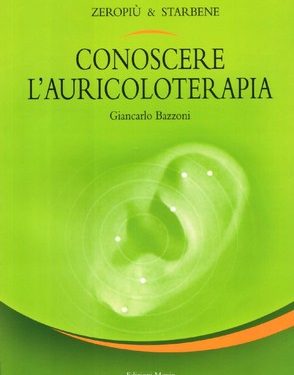 GIANCARLO BAZZONI, conoscere l’auricoloterapia, Edizioni Menin, 2009