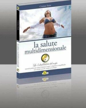 CHRISTIAN SINISI, La Salute Multidimensionale, le 5 dimensioni del corpo, EcoSalute, 2011